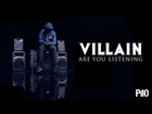 P110 - Villain - Are You Listening [Feature Video]