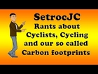 SetrocJC comments on Cyclists, Cycling and Carbon footprints, Comedy and Entertainment